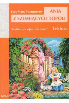 Ania z Szumi�cych Topoli z opracowaniem - Montgomery Lucy Maud