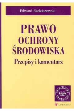Prawo ochrony �rodowiska. Przepisy i komentarz. - Radziszewski Edward - Edward Radziszewski