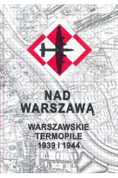 Nad Warszaw� Warszawskie Termopile 1939 i 1944 - Pawlak Jerzy - Jerzy Pawlak