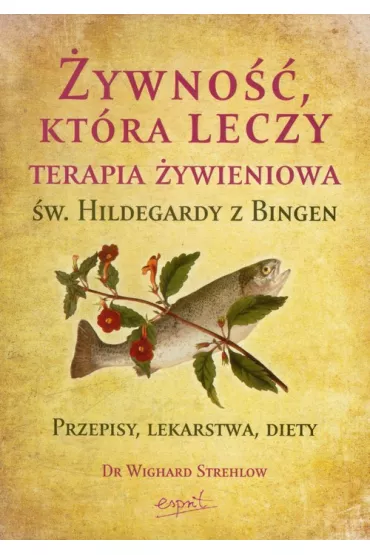 ywno ktra leczy Terapia ywieniowa w.Hildegardy z Bingen - Strehlow Wighard