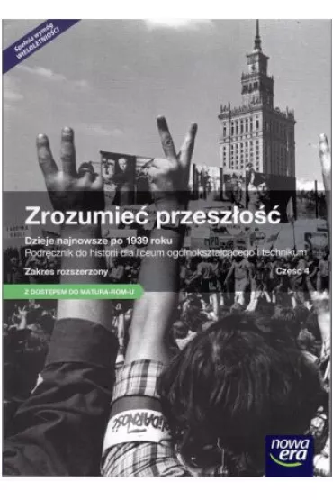 Zrozumie� przesz�o�� 4. Dzieje najnowsze po 1939 roku. Podr�cznik do historii dla liceum og�lnokszta�c�cego i technikum. Zakres rozszerzony. Cz�� 4 - Agnieszka Zieli�ska, Jaros�aw K�aczkow