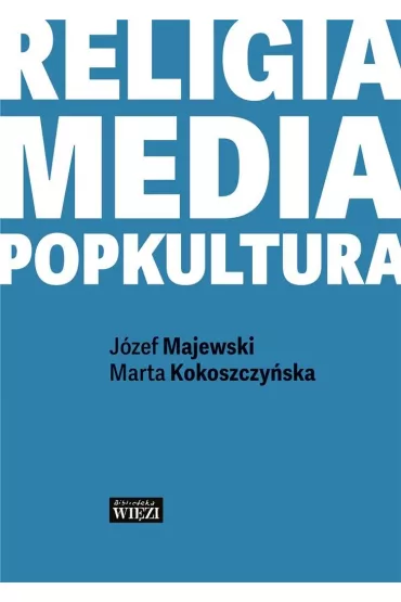 Religia-media-popkultura - J�zef Majewski, Marta  Kokoszczy�ska
