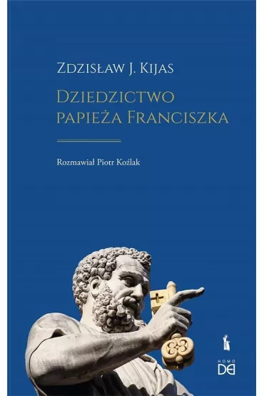Dziedzictwo papie�a Franciszka - Piotr Ko�lak, Zdzis�aw J. Kijas