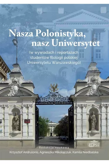 Nasza Polonistyka, nasz Uniwersytet - Agnieszka Miko�ajczuk, Kamila Niedbalska, Krzysztof Andrulonis