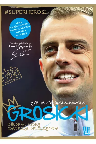 Grosicki. Ch�opak kt�ry zmierzy� si� z �yciem - Yvette ��towska-Darska