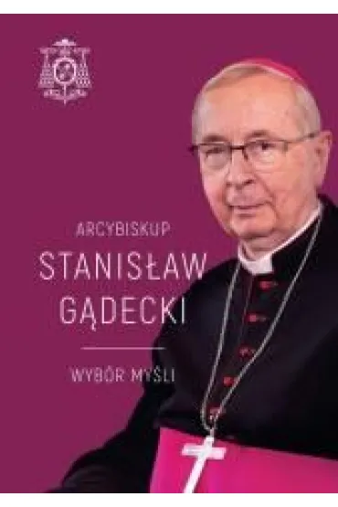 Arcybiskup Stanis�aw G�decki. Wyb�r my�li