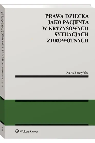 Prawa dziecka jako pacjenta w kryzysowych sytuacjach zdrowotnych - Maria Boraty�ska