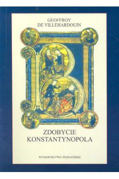Zdobycie Konstantynopola - Villehardouin Geoffroy - Villehardouin Geoffroy
