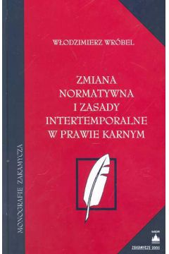 Zmiana normatywna i zasady intertemporalne w prawie karnym - Wr�bel W�odzimierz - W�odzimierz Wr�bel