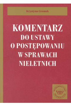 Komentarz do ustawy o post�powaniu w sprawach nieletnich - Gromek Krystyna - Krystyna Gromek
