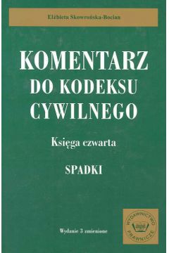 Komentarz do Kodeksu cywilnego ksi�ga czwarta spadki - Skowro�ska Bocian El�bieta (twarda oprawa) - El�bieta Skowro�ska-Bocian
