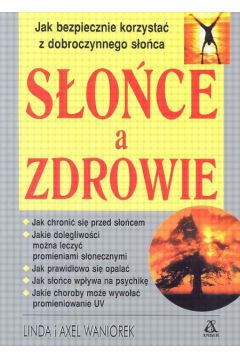 S�o�ce a zdrowie Jak bezpiecznie korzysta� z dobroczynnego s�o�ca - Waniorek Linda i Axel - Waniorek Linda i Axel