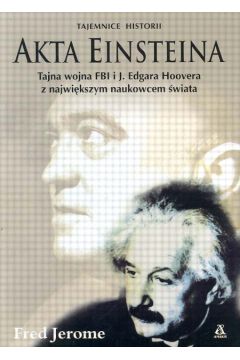 Akta Einsteina Tajna wojna FBI i J. Edgara Hoovera z najwi�kszym naukowcem �wiata - Jerome Fred - Jerome Fred