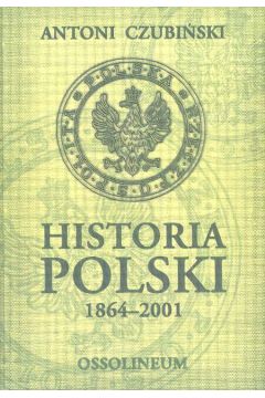Historia Polski 1864 - 2001 - Czubi�ski Antoni - Antoni Czubi�ski