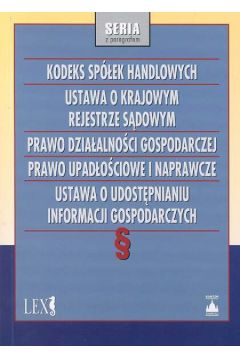 Kodeks sp�ek handlowych, ustawa o krajowym rejestrze s�dowym, prawo dzia�alno�ci gospodarczej, prawo upad�o�ciowe i naprawcze, ustawa o udost�pnieniu informacji gospodarczych