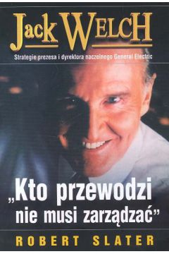 Kto przewodzi nie musi zarz�dza� - Slater Robert - Robert Slater