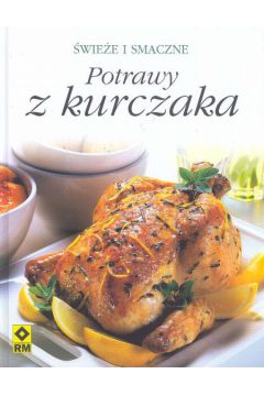 Potrawy z kurczaka �wie�e i smaczne