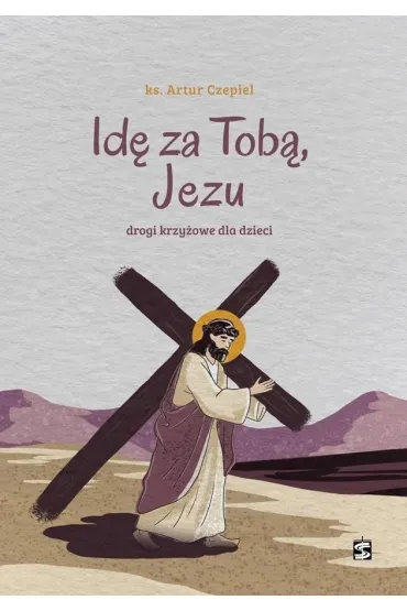 Id� za Tob�, Jezu. Drogi krzy�owe dla dzieci - Artur  Czepiel