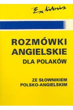 Rozm�wki angielskie dla Polak�w ze s�ownikiem polsko-angielskim