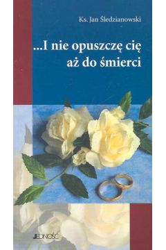 I nie opuszcz� ci� a� do �mierci - �ledzianowski Jan - Jan �ledzianowski