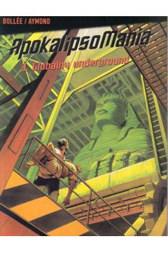 Apokalipsomania Globalny underground t. 3 - Bollee Laurent - Frederic, Aymond Philippe - Aymond Philippe, Bollee Laurent-Frederic