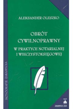 Obr�t cywilnoprawny w praktyce notarialnej i wieczystoksi�gowej - Oleszko Aleksander - Aleksander Oleszko
