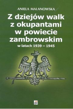 Z dziej�w walk z okupantami w powiecie zambrowskim w latach 1939-1945 - Malanowska Aniela - Aniela Malanowska