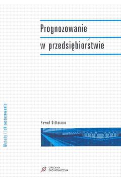 Prognozowanie w przedsi�biorstwie metody i ich zastosowanie - Dittmann Pawe� - Pawe� Dittmann