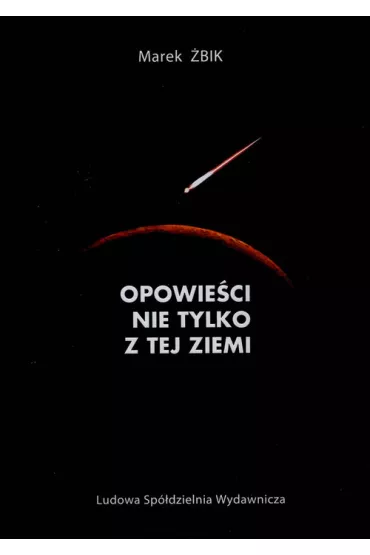 Opowie�ci nie tylko z tej ziemi. - Marek �bik