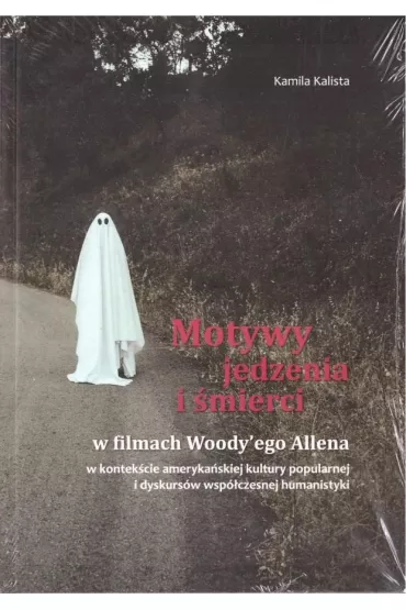 Motywy jedzenia i �mierci w filmach Woody'ego... - Kamila  Kalista