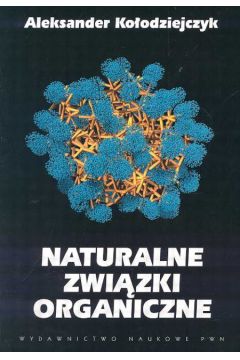 Naturalne zwi�zki organiczne - Ko�odziejczyk Aleksander - Aleksander Ko�odziejczyk