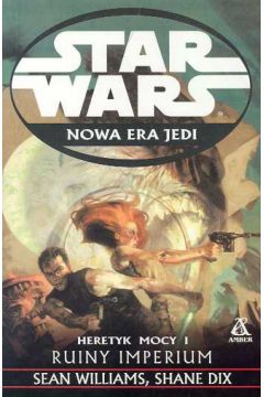 Star Wars Nowa era Heretyk mocy I - Williams Sean, Dix Shane - Shane Dix, Sean Williams