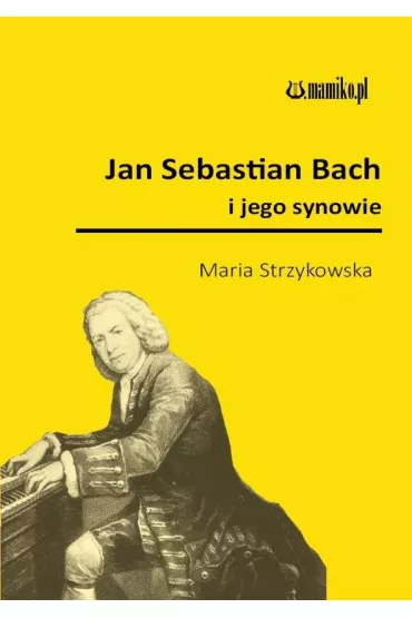 Jan Sebastian Bach i jego synowie - Maria Strzykowska