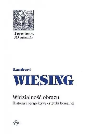 Widzialno�� obrazu Historia i perspektywy estetyki formalnej (twarda) - Lambert Wiesing
