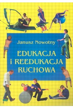 Edukacja i reedukacja ruchowa - Janusz Nowotny