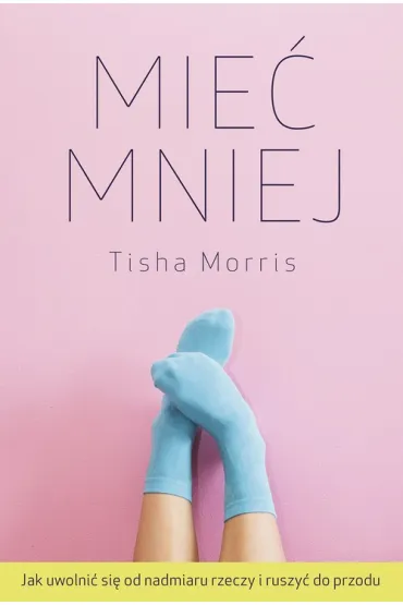 Mie� mniej - Tisha Morris