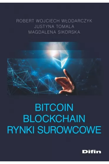 Bitcoin blockchain rynki surowcowe - Magdalena Sikorska, Justyna Tomala, Robert Wojciech W�odarczyk