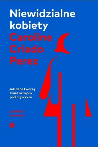 Niewidzialne kobiety - Caroline Criado Perez