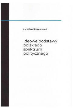 Ideowe podstawy polskiego spektrum politycznego
