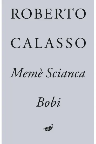 Meme Scianca. Bobi - Robert  Calasso