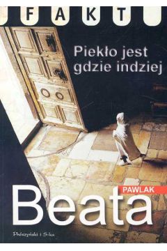 Piek�o jest gdzie indziej - Pawlak Beata - Beata Pawlak