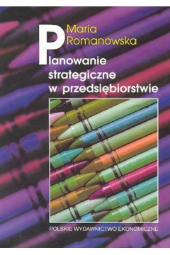 PLANOWANIE STRATEGICZNE W PRZEDSI�BIORSTWIE - ROMANOWSKA MARIA - Maria Romanowska