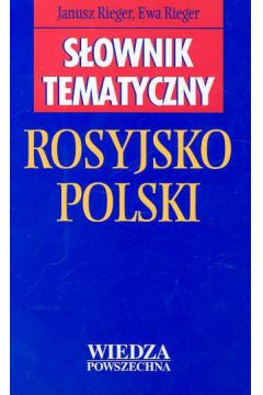 S�ownik tematyczny rosyjsko- polski - Rieger Janusz i Ewa - Rieger Janusz i Ewa