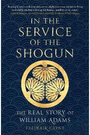 In the Service of the Shogun: The Real Story of William Adams - Frederik Cryns