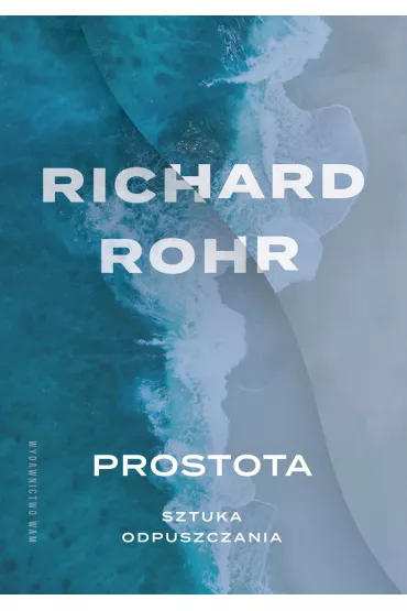 Prostota Sztuka odpuszczania - Richard Rohr