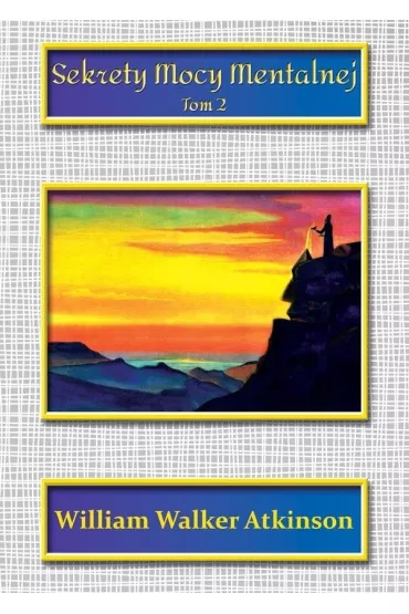 Sekrety mocy mentalnej Tom 2 - William Walker Atkinson