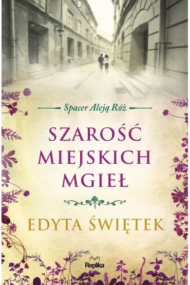 Szaro�� miejskich mgie�. Spacer Alej� R�. Tom 4 - Edyta �wi�tek