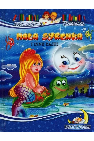 Ma�a syrenka i inne bajki. Biblioteczka maluszka. Dobranocki