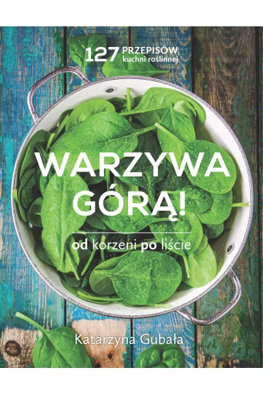 Warzywa g�r�. Od korzeni po li�cie - Katarzyna Guba�a