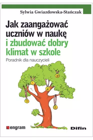 Jak zaangaowa uczniw w nauk i zbudowa dobry klimat w szkole. Poradnik dla nauczycieli - Sylwia Gwiazdowska-Staczak